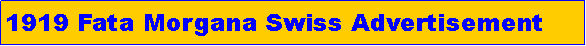 Text Box: 1919 Fata Morgana Swiss Advertisement