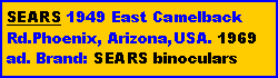 Text Box: SEARS 1949 East Camelback Rd.Phoenix, Arizona,USA. 1969 ad. Brand: SEARS binoculars