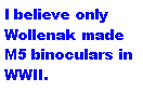 Text Box: I believe only Wollenak made M5 binoculars in WWII.
