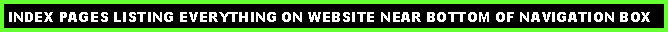 Text Box: LINK TO INDEX PAGES LISTING EVERYTHING ON WEBSITE NEAR BOTTOM OF NAVIGATION BOX